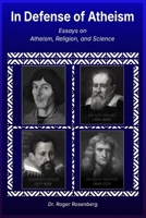 In Defense of Atheism: Essays on Atheism, Religion, and Science B0GCZKJYH1 Book Cover