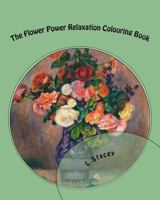 The Flower Power Relaxation Colouring Book: Beautiful Intricate Designs For Your Creativity 1519558597 Book Cover