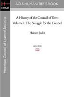 A History of the Council of Trent, Volume I: The Struggle for the Council 1597403741 Book Cover