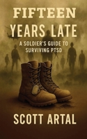 Fifteen Years Late: A Soldier's Guide to Surviving PTSD 108795178X Book Cover