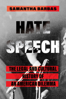 Hate Speech: The Legal and Cultural History of an American Dilemma 0520401964 Book Cover