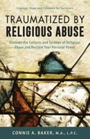 Traumatized by Religious Abuse: Courage, Hope and Freedom for Survivors 1643881213 Book Cover