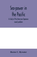 Sea Power in the Pacific: A Study of the American-Japanese Naval Problem (American Imperialism) 9354004768 Book Cover