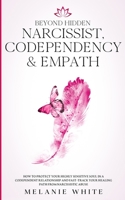 Beyond Hidden Narcissist, Codependency & Empath: How to Protect Your Highly Sensitive Soul in a Codependent Relationship and Fast-Track Your Healing Path from Narcissistic Abuse 1801446407 Book Cover