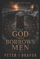 The God That Borrows Men (The Vessel Trilogy) B0HGG233MF Book Cover