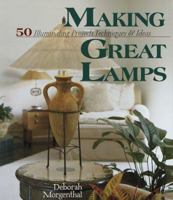 Making Great Lamps: 50 Illuminating Projects, Techniques & Ideas 1579900577 Book Cover