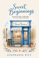 Sweet Beginnings: A small-town bakery. A hidden legacy. A love brave enough to begin again. B0GZD949MW Book Cover