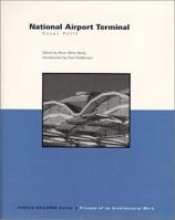 Single Building: National Airport Terminal: Cesar Pelli: Process of an Architectural Work 1564965457 Book Cover