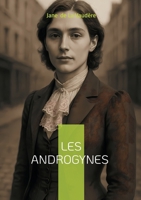 Les Androgynes: Plongée scandaleuse dans le Paris décadent - un roman passionnel de la Belle Époque explorant l'androgynie et les désirs interdits (French Edition) 2322497509 Book Cover