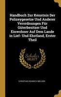Handbuch Zur Kenntnis Der Polizeygesetze Und Anderer Verordnungen F�r G�terbesitzer Und Einwohner Auf Dem Lande in Lief- Und Ehstland, Erster Theil 0270645365 Book Cover