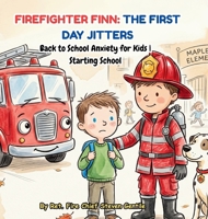 Firefighter Finn: Back to School Anxiety for Kids Starting School B0HG44HF6J Book Cover