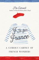 F Is for France: A Curious Cabinet of French Wonders 1250087732 Book Cover