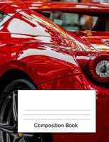 Composition Book: Fast Red Car Primary School Student Composition Notebook.Wide Ruled Lined Writing Journal. 200 Pages (100 Sheets) 7.44 X 9.69 Wide Ruled Book for Primary School Boys Who Love Superca 1725116006 Book Cover