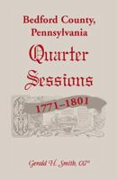 Bedford County, Pennsylvania Quarter Sessions, 1771-1801 0788452533 Book Cover