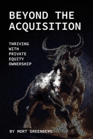 Beyond the Acquisition: Thriving with Private Equity Ownership (The Focused Seller) 1961059193 Book Cover