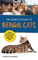 The Complete Guide to Bengal Cats: Training, Nutrition, Health Care, Mental Stimulation, Socialization, Grooming, and Loving Your New Bengal Cat 1961846055 Book Cover