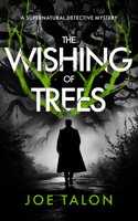 The Wishing of Trees: A Supernatural Detective Thriller of Demons, Cults, and Dark Magic (Griffin Woodbury Supernatural Detective) 1036716430 Book Cover