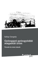 Gyönggyé gyöngyöddé magamat írom: Versek és más írások 3710352940 Book Cover