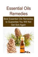 Essential Oils Remedies: Best Essential Oils Remedies to Guarantee You Will No: Essential Oils, Essential Oils Recipes, Essential Oils Guide, Essential Oils Books, Essential Oils for Beginners 1533575479 Book Cover