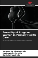 Sexuality of Pregnant Women in Primary Health Care: An atmosphere of interpretations and meanings 6206196631 Book Cover