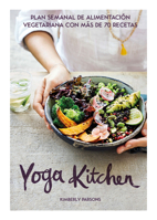 Yoga Kitchen: Plan semanal de alimentación con más de 70 recetas vegetarianas 8416407835 Book Cover