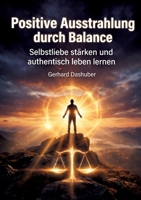 Positive Ausstrahlung durch Balance: Selbstklebende stärken und automatisch leben lernen (German Edition) 3384859790 Book Cover