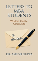 Letters to MBA Students: Wisdom. Clarity. Career. Life. B0F38QZ7GV Book Cover