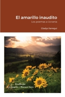 El amarillo inaudito: Los poemas a Ucrania 194450852X Book Cover