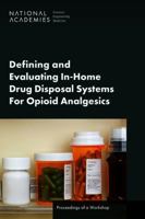 Defining and Evaluating In-Home Drug Disposal Systems For Opioid Analgesics: Proceedings of a Workshop 0309714346 Book Cover