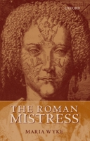 The Roman Mistress: Ancient and Modern Representations 0199228337 Book Cover