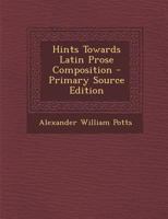 Hints Towards Latin Prose Composition - Primary Source Edition 1274509831 Book Cover