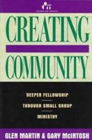 Creating Community: Deeper Fellowship Through Small Group Ministry 0805461000 Book Cover