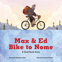 Max and Ed Bike to Nome: A Gold Rush Story 1513139150 Book Cover