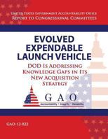 Evolved Expendable Launch Vehicle: DOD Is Addressing Knowledge Gaps in Its New Acquisition Strategy 1493520148 Book Cover