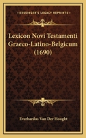 Lexicon Novi Testamenti Graeco-Latino-Belgicum (1690) 1166623149 Book Cover