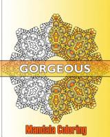 Gorgeous Mandala Coloring: 50 Graphic Design Coloring Art, Beautiful Designs for Relaxation and Focus, Happiness and Mandala Wonders Coloring 1541252586 Book Cover