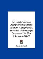 Alphabeta Genuina Aegyptiorum: Numeris Ipsorum Hieroglyphicis, Hieraticis Demoticisque Conservata Nec Non Asianorum (1840) 1160780609 Book Cover
