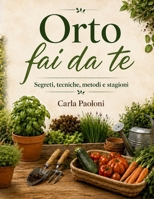 Orto fai da te: Segreti, tecniche, metodi e stagioni (Italian Edition) B0H5CH17ZJ Book Cover