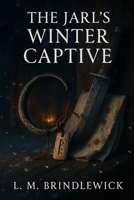 The Jarl's Winter Captive: A Viking Winter Romance of Survival and Power B0GMXMQYYK Book Cover