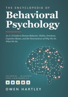 The Encyclopedia of Behavioral Psychology: An A–Z Guide to Human Behavior, Habits, Emotions, Cognitive Biases, and the Neuroscience of Why We Do What We Do B0HMHNJYK8 Book Cover