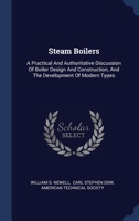 Steam Boilers: A Practical And Authoritative Discussion Of Boiler Design And Construction, And The Development Of Modern Types 1340505592 Book Cover