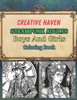 Creative Haven Steampunk Adults Boys and Girls coloring book: Creative Haven coloring book B0C2R2SSXZ Book Cover