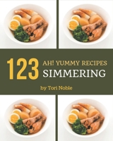 Ah! 123 Yummy Simmering Recipes: An One-of-a-kind Yummy Simmering Cookbook B08J99KHBD Book Cover