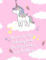 UNICORN Letter Coloring Book for Preschooler and Toddlers: Homeschool Preschool Learning Activities for 3 year olds - Coloring for Kids Ages 3 + B08R8ZDGZT Book Cover