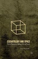 Eschatology and Space: The Lost Dimension in Theology Past and Present 0230110347 Book Cover