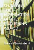 SHACKING THE FOUNDATION OF THE PUBLISHING WORLD B0BFS696CJ Book Cover