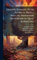 Dexippi, Eunapii, Petri Patricii, Prisci, Malchi, Menandri Historiarum Quae Supersunt 1023859629 Book Cover