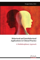 Behavioral and Interbehavioral Applications in Clinical Practice: A Multidisciplinary Approach 9999335683 Book Cover