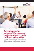 Estrategia de superación para el mejoramiento de la calidad educativa: El perfeccionamiento de la práctica docente en el nivel medio superior 6202147601 Book Cover