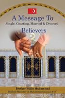 A Message To Single, Courting, Married & Divorced Believers 1541124634 Book Cover